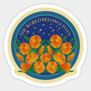 The World Belongs To Us! Protect California Poppies! Sticker